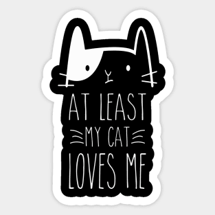 At Least My Cat Loves Me Sticker